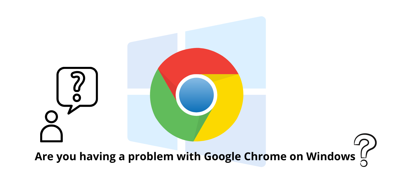 Are you having problem with Google Chrome on Windows